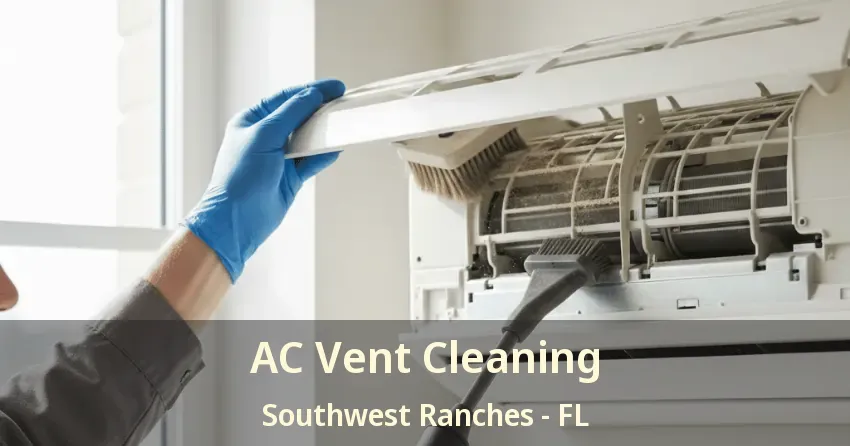 AC Vent Cleaning Southwest Ranches - FL AC Vent Cleaning Southwest Ranches - FL