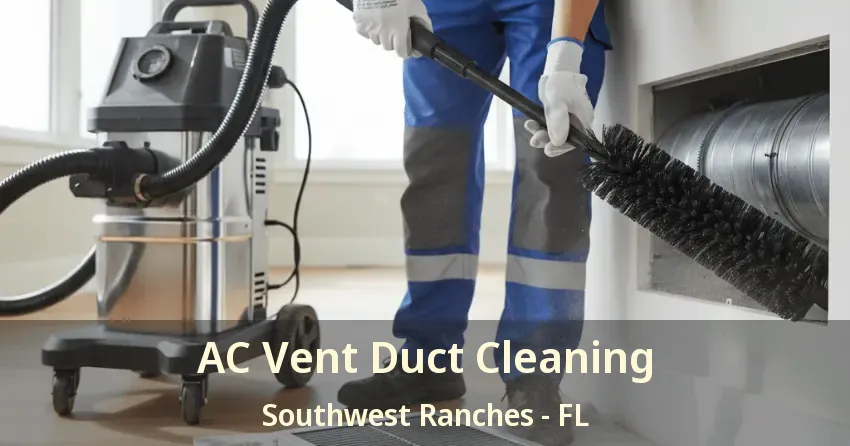 AC Vent Duct Cleaning Southwest Ranches - FL AC Vent Duct Cleaning Southwest Ranches - FL
