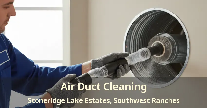 Air Duct Cleaning Stoneridge Lake Estates, Southwest Ranches - FL