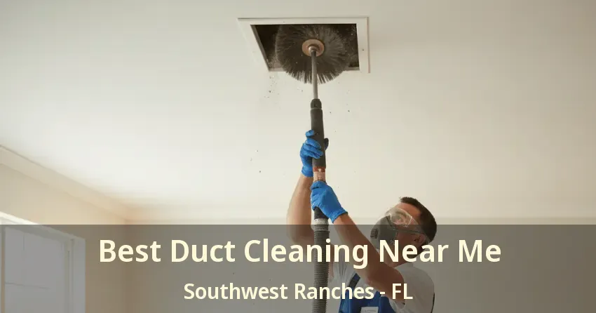 Best Duct Cleaning Near Me Southwest Ranches - FL