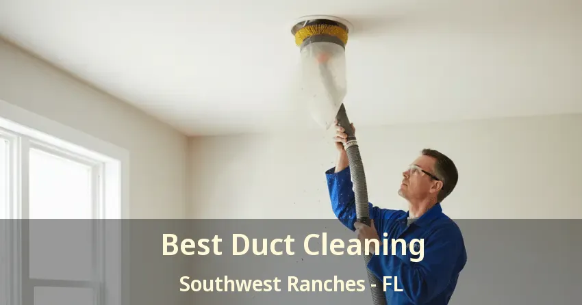 Best Duct Cleaning Southwest Ranches - FL