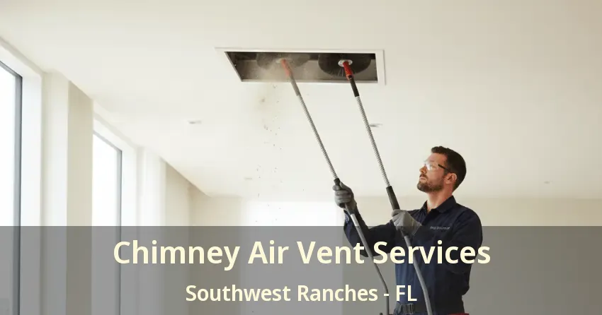 Chimney Air Vent Services Southwest Ranches - FL