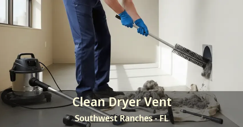 Clean Dryer Vent Southwest Ranches - FL