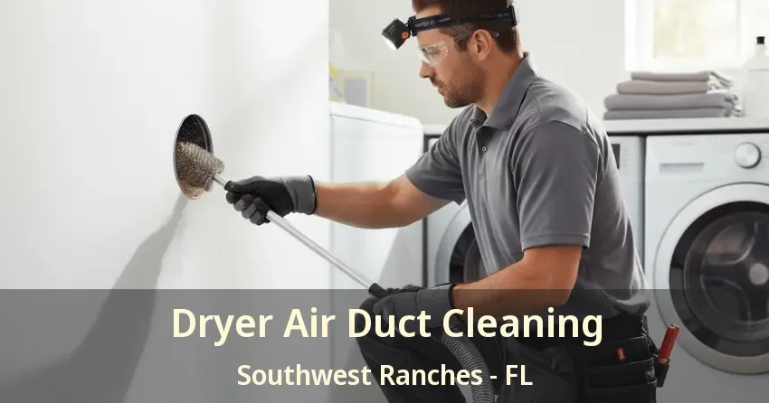 Dryer Air Duct Cleaning Southwest Ranches - FL