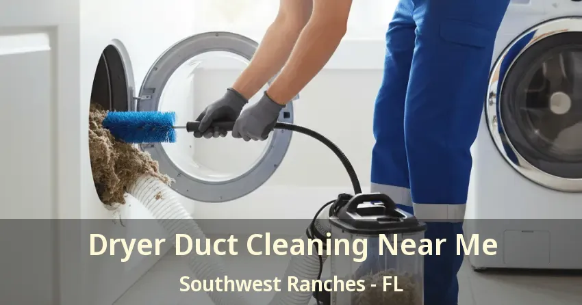Dryer Duct Cleaning Near Me Southwest Ranches - FL