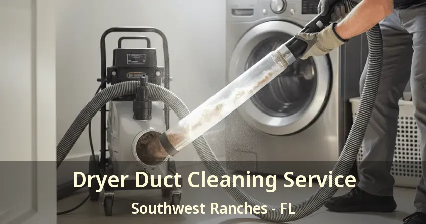 Dryer Duct Cleaning Service Southwest Ranches - FL