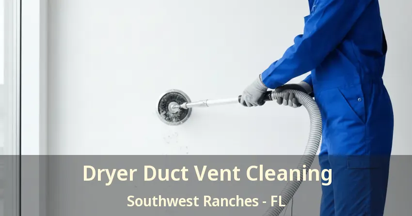 Dryer Duct Vent Cleaning Southwest Ranches - FL