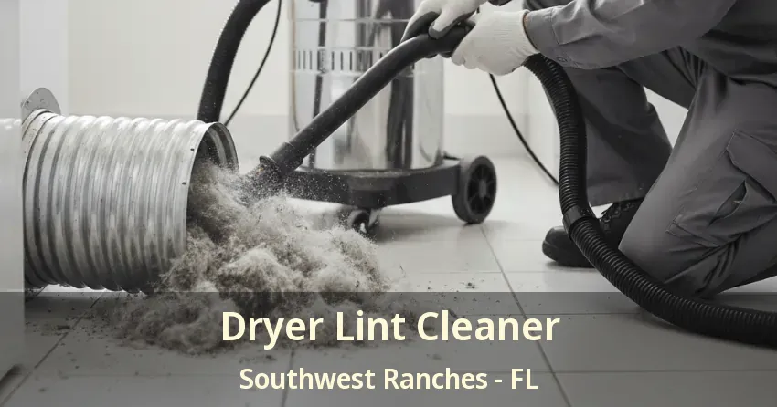 Dryer Lint Cleaner Southwest Ranches - FL