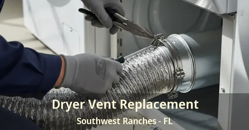 Dryer Vent Replacement Southwest Ranches - FL