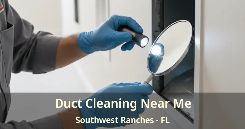 Duct Cleaning Near Me Southwest Ranches - FL
