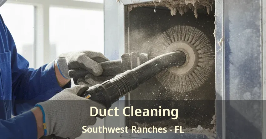 Duct Cleaning Southwest Ranches - FL Duct Cleaning Southwest Ranches - FL