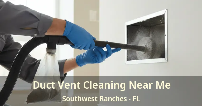 Duct Vent Cleaning Near Me Southwest Ranches - FL