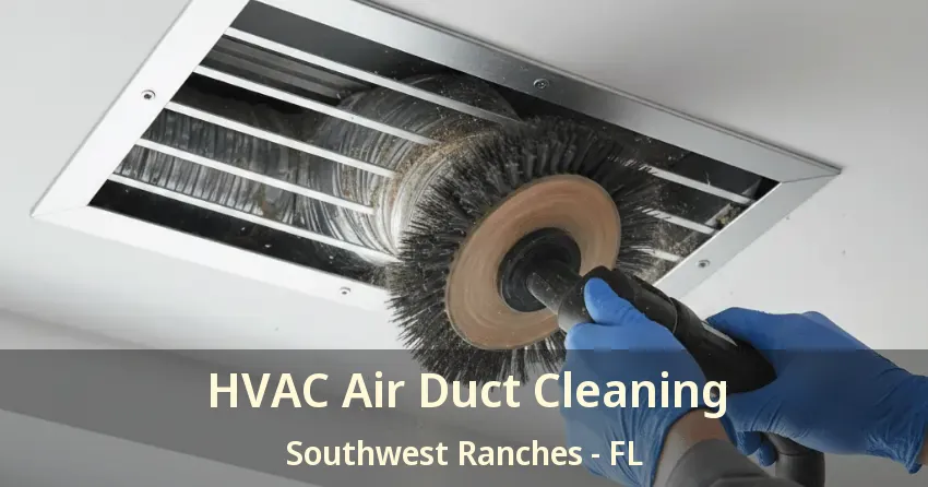 HVAC Air Duct Cleaning Southwest Ranches - FL