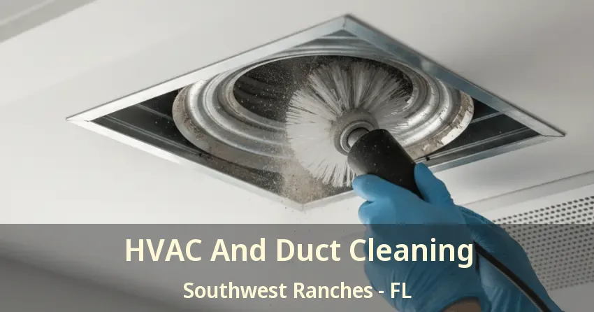 HVAC And Duct Cleaning Southwest Ranches - FL