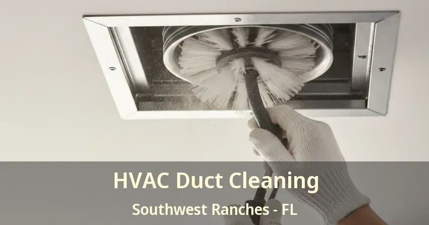 HVAC Duct Cleaning Southwest Ranches - FL