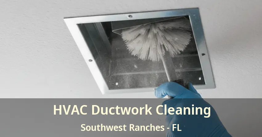 HVAC Ductwork Cleaning Southwest Ranches - FL