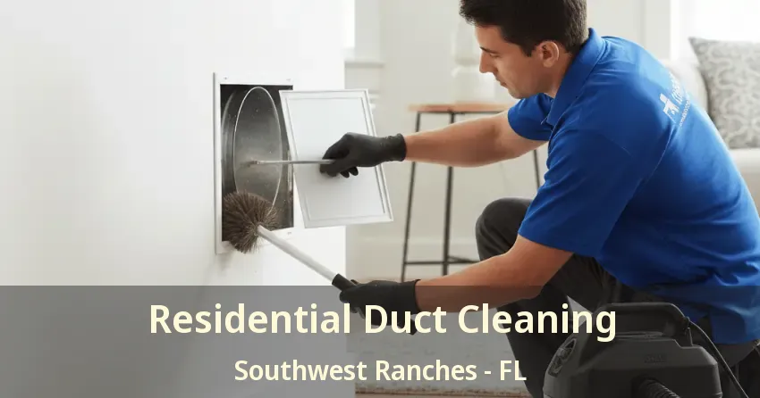 Residential Duct Cleaning Southwest Ranches - FL